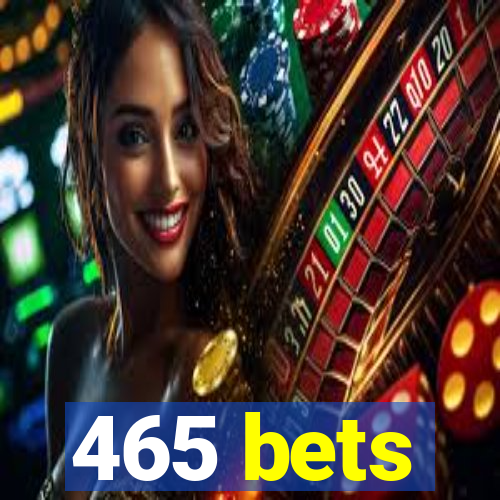 465 bets